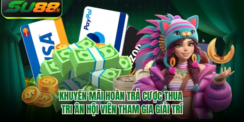 Khuyến mãi hoàn trả cược thua tri ân hội viên tham gia giải trí