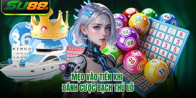 Mẹo vào tiền khi đánh cược bạch thủ lô
