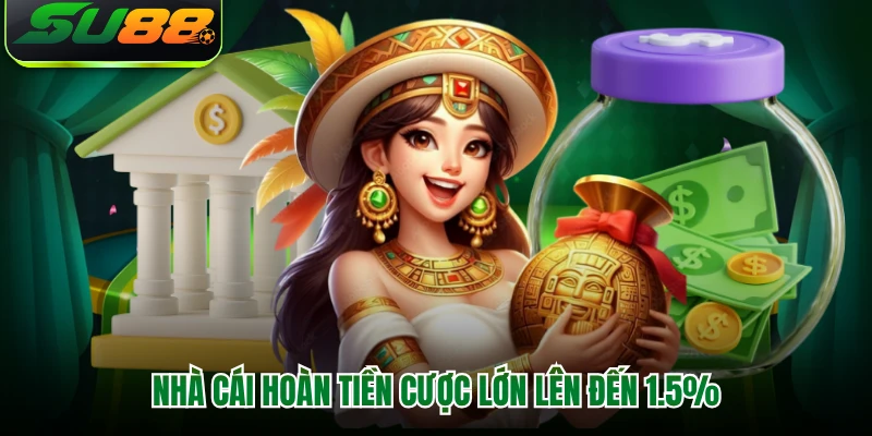 Nhà cái hoàn tiền cược lớn lên đến 1.5%