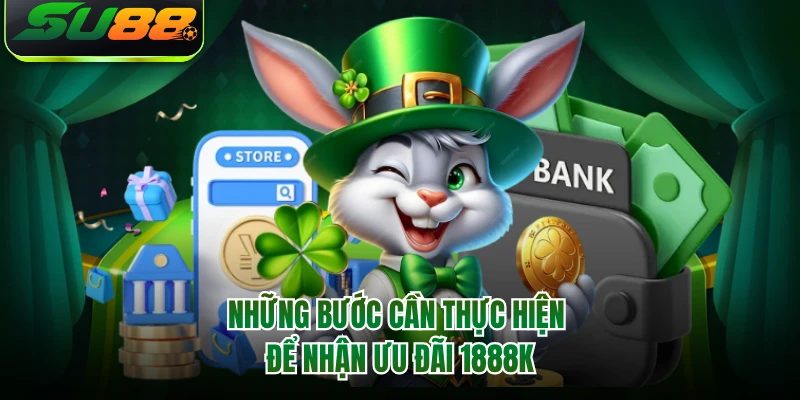 Những bước cần thực hiện để nhận ưu đãi 1888K 